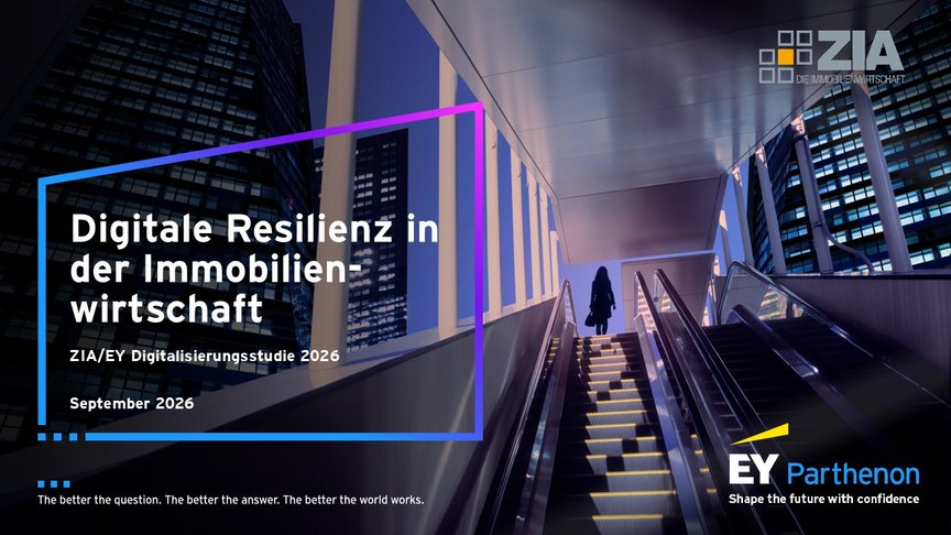 Titelblatt einer Präsentation zur digitalen Resilienz in der Immobilienwirtschaft mit Fokus auf ZIA/EY Digitalisierungsstudie 2026, datiert September 2026. Hintergrund zeigt moderne Architektur mit Rolltreppen und Hochhäusern in kühlem Blauton, Logos von ZIA und EY Parthenon sowie Slogan in Weiß und Gelb.