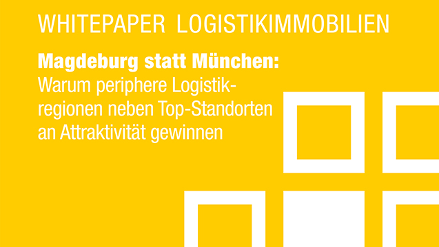 Magdeburg statt München: Warum gerade auch Logistikregionen, die nicht an Top-Standorten liegen, immer attraktiver werden